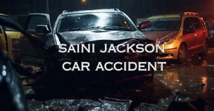 Saini Jackson Death Cause Linked To Car Accident
